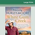 Cover Art for 9780369309570, White Gum Creek (16pt Large Print Edition) by Hurley-Moore, Nicole