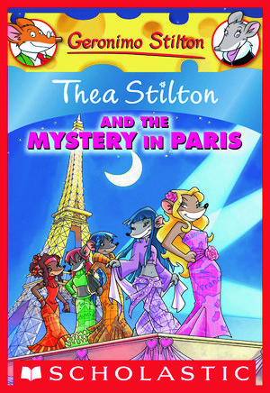Cover Art for 9780545393812, Thea Stilton and the Mystery in Paris by Thea Stilton