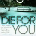 Cover Art for 9780307393975, Die for You: A Novel by Lisa Unger