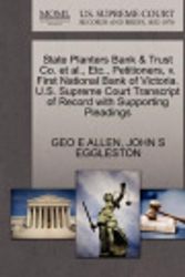 Cover Art for 9781270269564, State Planters Bank & Trust Co. et al., Etc., Petitioners, V. First National Bank of Victoria. U.S. Supreme Court Transcript of Record with Supporting Pleadings by ALLEN, GEO E, EGGLESTON, JOHN S