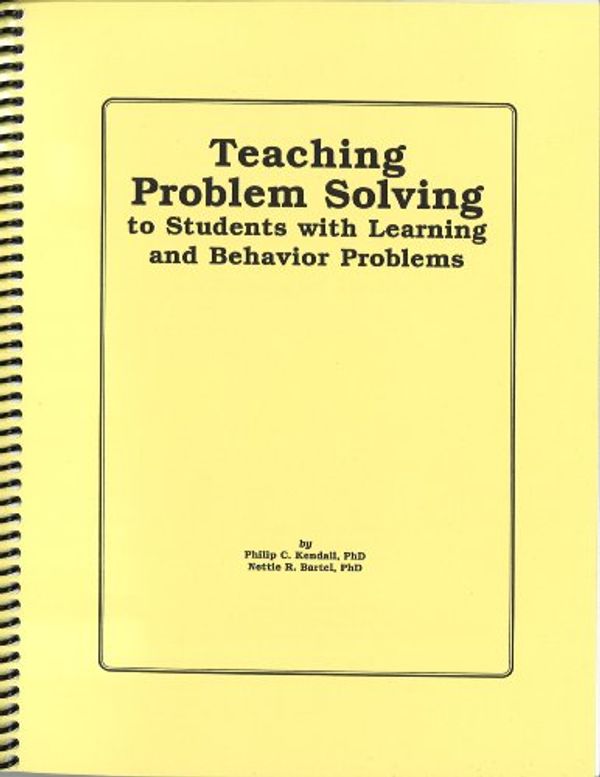 Cover Art for 9781888805024, Teaching Problem Solving to Students with Learning and Behavior Problems: A Manual for Teachers by Philip C. Kendall, Nettie R. Bartel