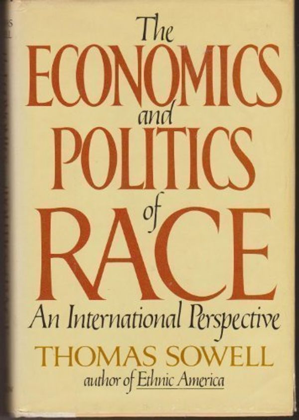 Cover Art for 9780688018917, The Economics and Politics of Race : An International Perspective by Thomas Sowell