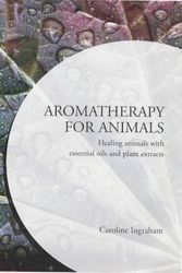 Cover Art for 9781903360064, Aromatherapy for Animals by Caroline Ingraham