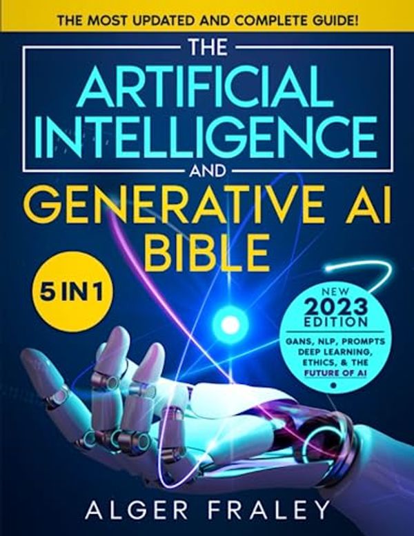 The Artificial Intelligence And Generative AI Bible: [5 In 1] The Most ...