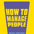 Cover Art for 9780749467081, How to Manage People by Michael Armstrong