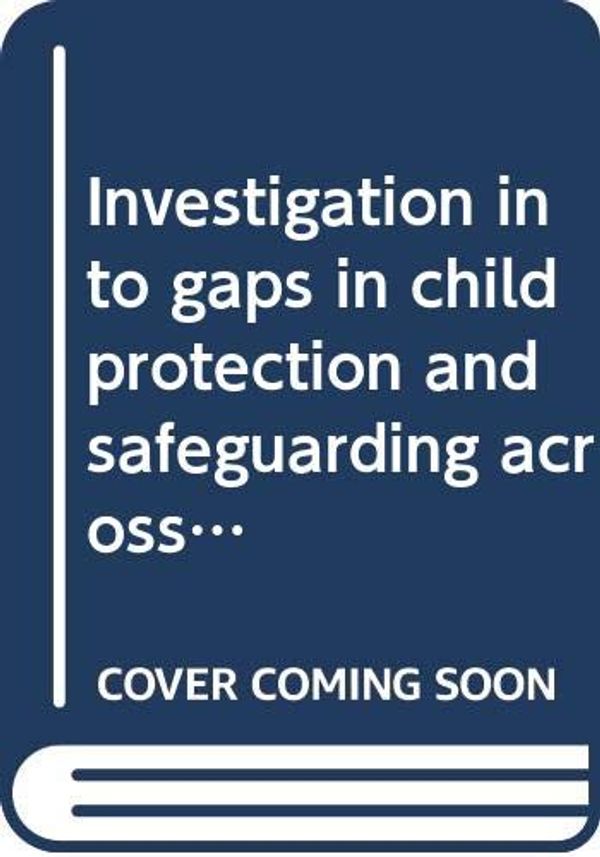 Cover Art for 9780339604971, Investigation into Gaps in Child Protection and Safeguarding Across the Culture, Arts and Leisure Remit by Unknown