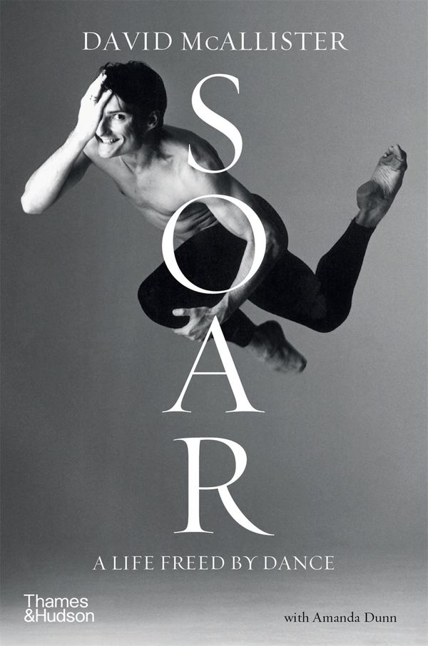 Cover Art for 9781760761042, Soar: A Life Freed by Dance by David McAllister