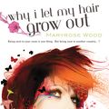 Cover Art for 9781440623639, Why I Let My Hair Grow Out by Maryrose Wood