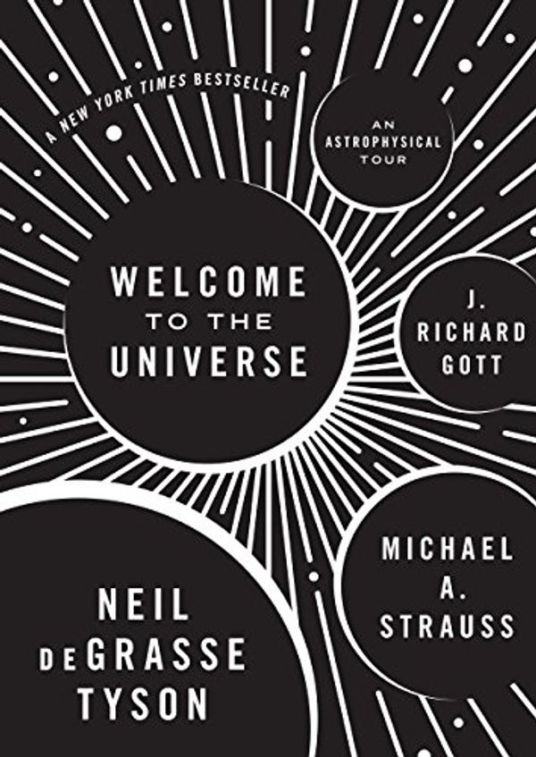 Cover Art for 0000691157243, Welcome to the Universe: An Astrophysical Tour by Neil deGrasse Tyson, Michael Strauss, J. Richard Gott