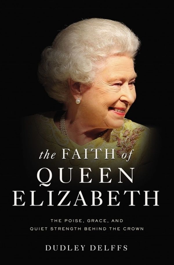 Cover Art for 9780310356974, Faith of Queen Elizabeth by Dudley Delffs
