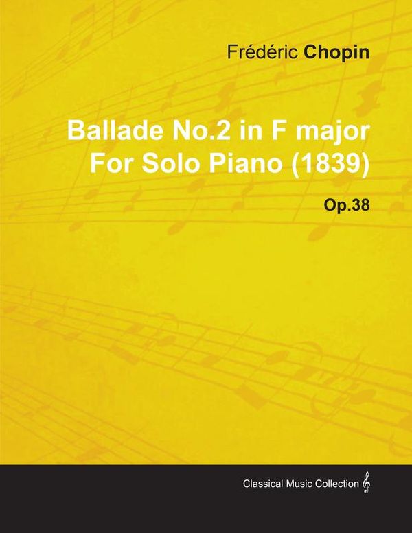 Cover Art for 9781473363625, Ballade No.2 in F major By Frédéric Chopin For Solo Piano (1839) Op.38 by Frédéric Chopin