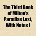 Cover Art for 9781458995902, Third Book of Milton's Paradise Lost, With Notes £ by John Milton