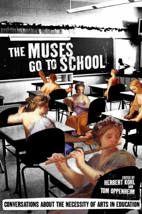 Cover Art for 9781595585394, The Muses Go to School: Conversations about the Necessity of Arts in Education by Herbert Kohl
