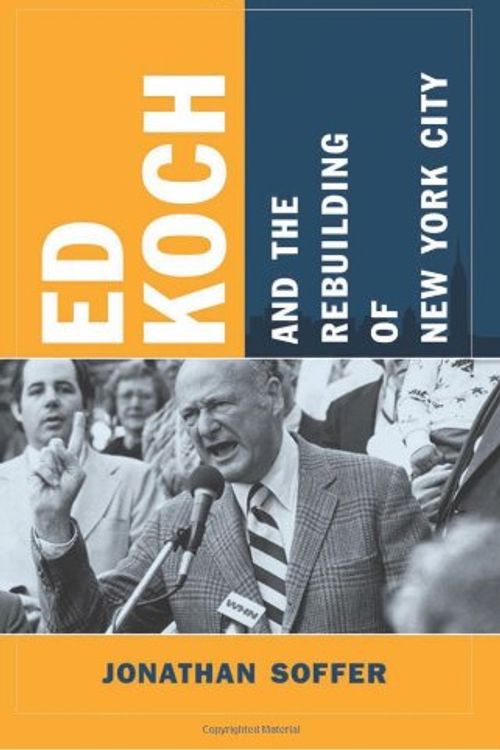 Cover Art for 9780231150323, Ed Koch and the Rebuilding of New York City by Jonathan Soffer