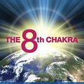 Cover Art for 0884472581584, The 8th Chakra: What It Is and How It Can Transform Your Life by Jude Currivan