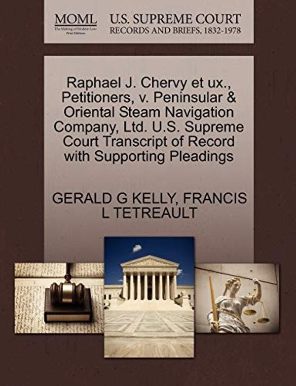 Cover Art for 9781270577522, Raphael J. Chervy Et UX., Petitioners, V. Peninsular & Oriental Steam Navigation Company, Ltd. U.S. Supreme Court Transcript of Record with Supporting Pleadings by Gerald G. Kelly, Francis L. Tetreault