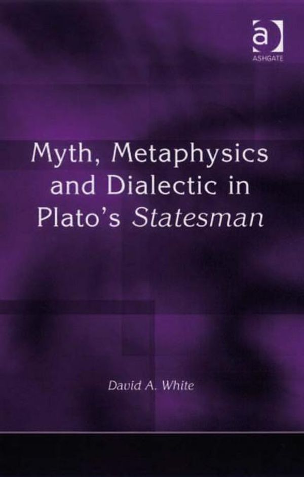 Cover Art for 9780754687313, Myth, Metaphysics and Dialectic in Plato's Statesman by Unknown