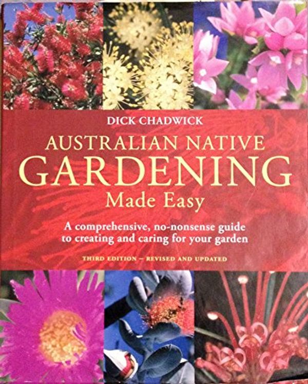 Cover Art for 9781863152471, Australian Native Gardening Made Easy by Dick Chadwick