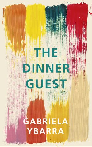 Cover Art for 9781910701980, The Dinner Guest by Gabriela Ybarra