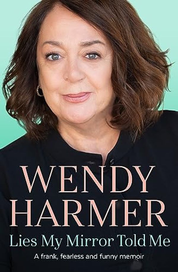 Cover Art for B0CD79C26K, Lies My Mirror Told Me by Wendy Harmer