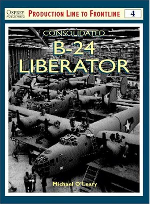 Cover Art for 9781841760230, Consolidated B-24 Liberator by Michael O'Leary