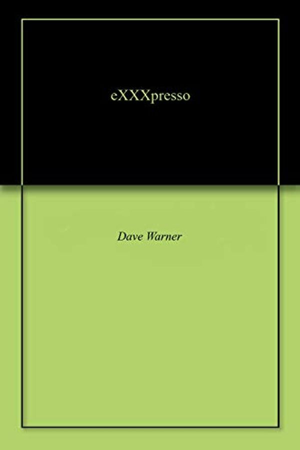 Cover Art for B07F6JQGXC, eXXXpresso by Dave Warner