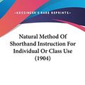 Cover Art for 9781436658782, Natural Method of Shorthand Instruction for Individual or Class Use (1904) by Anna Taylor