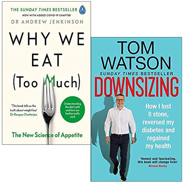 Cover Art for 9789123957521, Why We Eat Too Much The New Science of Appetite & Downsizing: How I lost 8 stone reversed my diabetes and regained my health 2 Books Collection Set by Dr. Andrew Jenkinson, Tom Watson