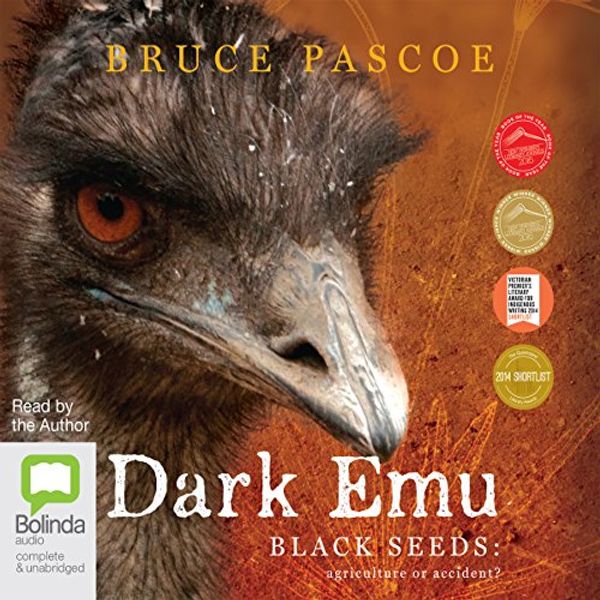 Cover Art for B01MY6JZH1, Dark Emu: Black Seeds: Agriculture or Accident? by Bruce Pascoe