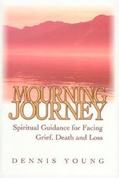Cover Art for 9781577821892, Mourning Journey: Spiritual Guidance for Facing Grief, Death and Loss by Dennis Young