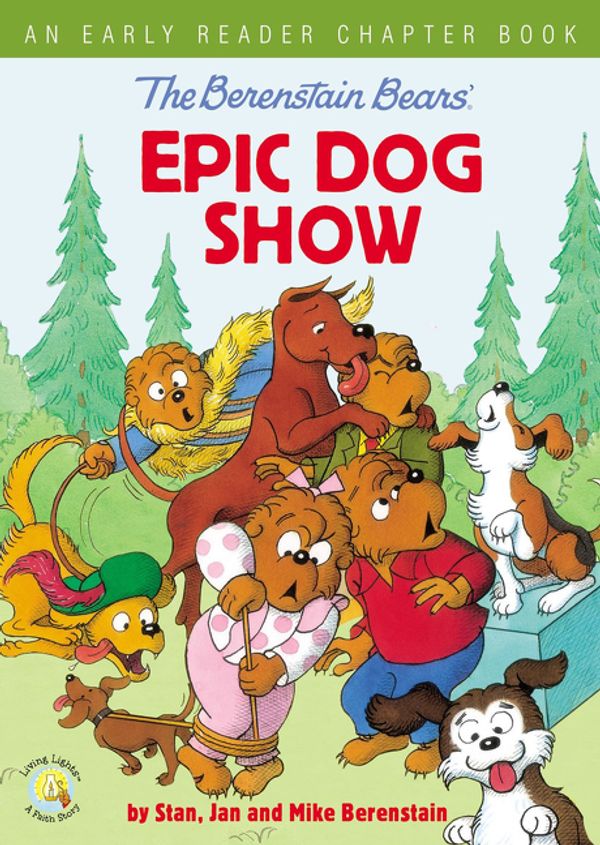 Cover Art for 9780310767909, The Berenstain Bears' Epic Dog Show: An Early Reader Chapter Book (Berenstain Bears/Living Lights) by Berenstain, Stan, Berenstain, Jan, Berenstain, Mike
