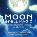Cover Art for 9781633535626, Moon Spell Magic: Invocations, Incantations & Lunar Lore for a Happy Life by Cerridwen Greenleaf