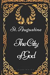 Cover Art for 9781521966457, The City of God: By St. Augustine - Illustrated by St. Augustine