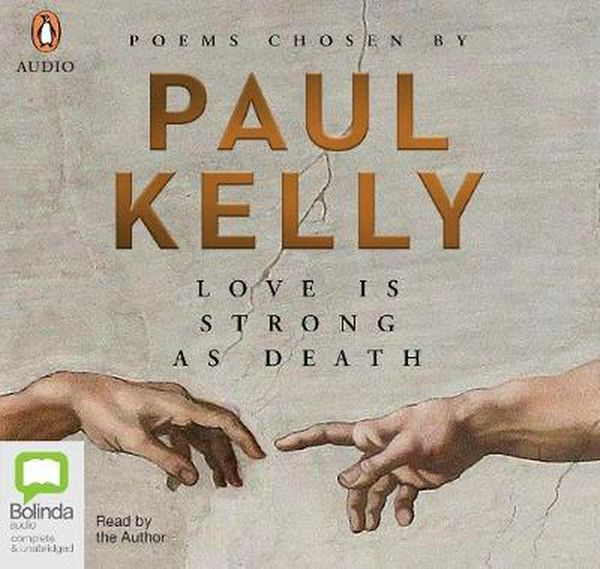 Cover Art for 9780655629139, Love is Strong as Death: Poems chosen by Paul Kelly by Paul Kelly