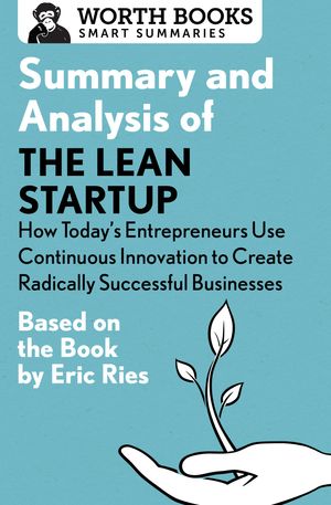 Cover Art for 9781504043434, Summary and Analysis of The Lean Startup: How Today's Entrepreneurs Use Continuous Innovation to Create Radically Successful Businesses by Worth Books