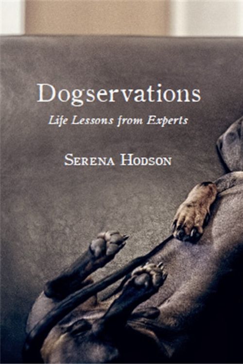 Cover Art for 9780733632358, Dogservations: Life Lessons from Experts by Serena Hodson