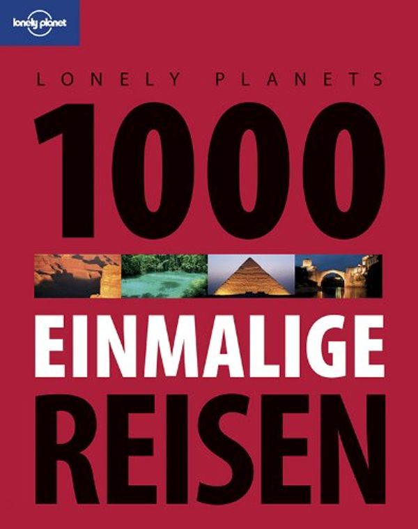 Cover Art for 9783829723909, Lonely Planet Reisebildband 1000 einmalige Reisen by Piers Pickard