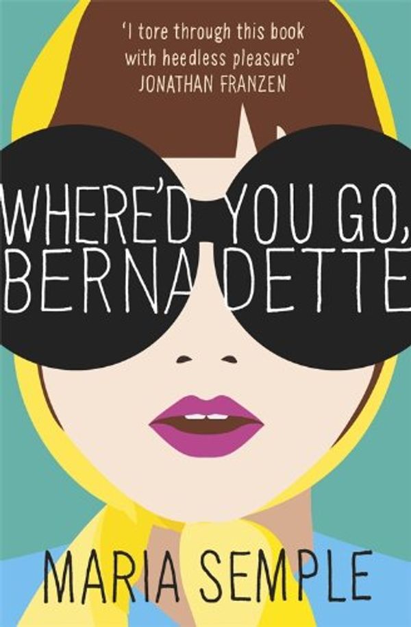 Cover Art for 9781780223261, Where'd You Go, Bernadette? by Maria Semple