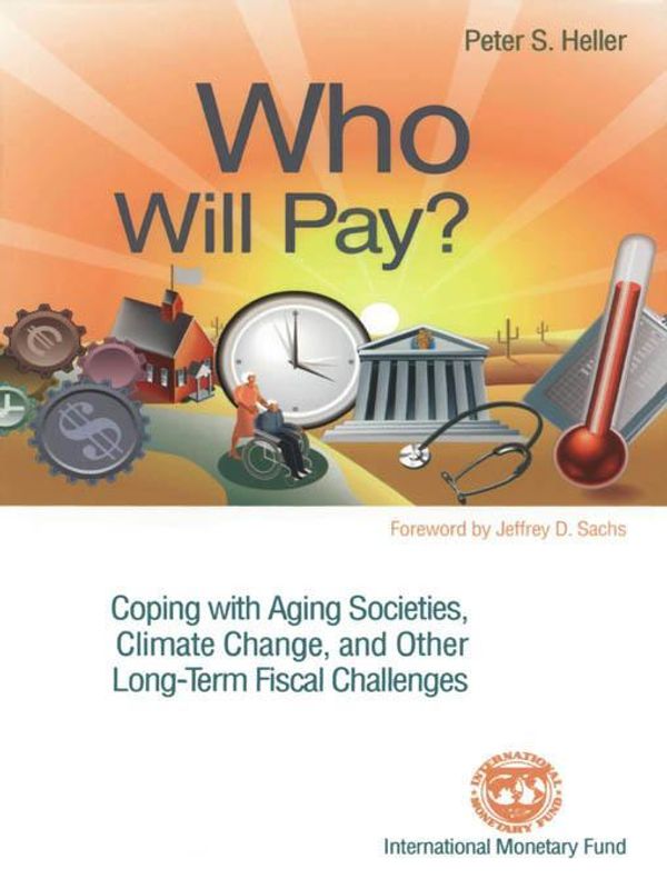 Cover Art for 9781455210596, Who Will Pay? Coping with Aging Societies, Climate Change, and Other Long-Term Fiscal Challenges by Heller, Peter S.S.