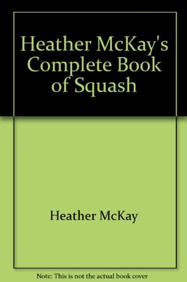 Cover Art for 9780345282712, Heather McKay's Complete Book of Squash by Heather McKay