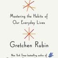 Cover Art for 9781444769029, Better Than Before: Mastering the Habits of Our Everyday Lives by Gretchen Rubin