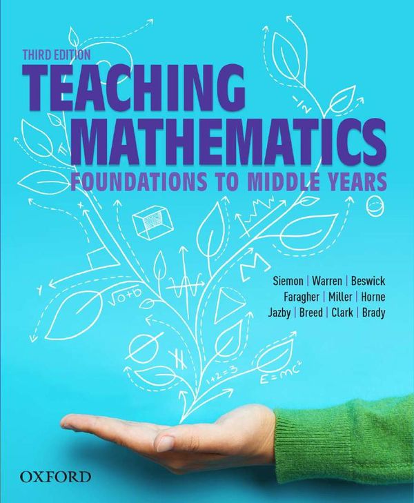 Cover Art for 9780190311537, Teaching Mathematics: Foundations to Middle Years by Siemon, Warren, Beswick, Faragher, Miller, Horne, Jazby, Breed