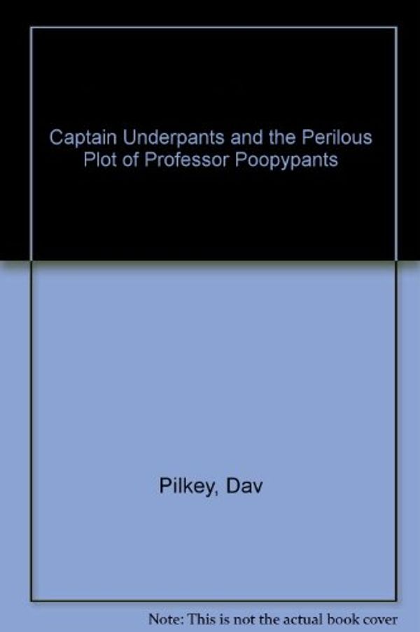 Cover Art for 9780606185264, Captain Underpants and the Perilous Plot of Professor Poopypants by Dav Pilkey