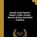 Cover Art for 9781360314013, Annals of the Sinnott, Rogers, Coffin, Corlies, Reeves, Bodine and Allied Families by Mary Elizabeth-Sinnott