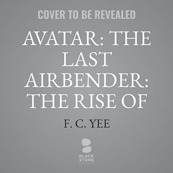 Cover Art for 9781094164755, Avatar: The Last Airbender: The Rise of Kyoshi (The Kyoshi Novels) by F. C. Yee