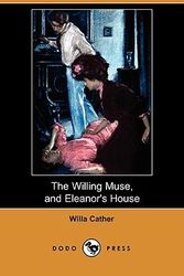 Cover Art for 9781409908845, The Willing Muse, and Eleanor's House (Dodo Press) by Willa Cather