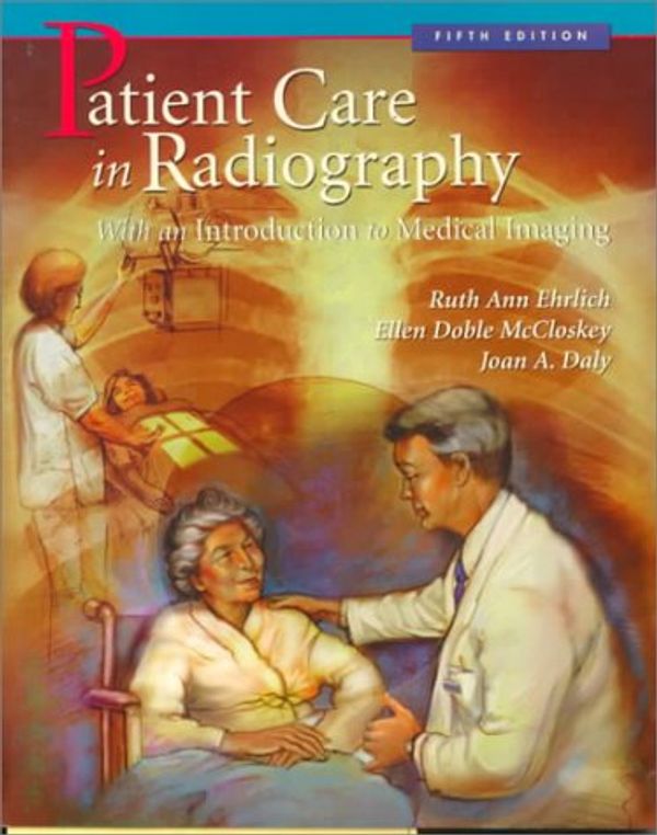 Cover Art for 9780815128564, Patient Care in Radiography: with An Introduction to Medical Imaging by Ruth Ann Ehrlich RT(R), Joan A. Daly RT(R) MBA, Ellen Doble McCloskey RN MN, Ruth Ann Ehrlich, Ellen Doble Mccloskey, Joan A. Daly