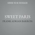 Cover Art for 9798200857043, Sweet Paris: Seasonal Recipes from an American Baker in France by Frank Adrian Barron