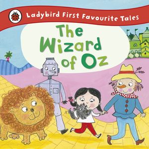 Cover Art for 9780723298830, The Wizard of Oz: Ladybird First Favourite Tales by Penguin Random House Children's UK