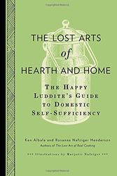 Cover Art for 9780399537776, The Lost Arts of Hearth and Home by Ken & Rosanna Nafziger Albana & Henderson